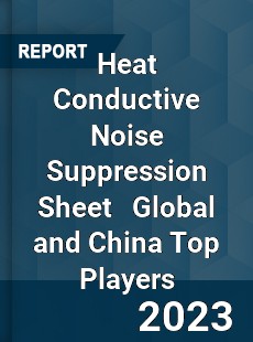 Heat Conductive Noise Suppression Sheet Global and China Top Players Market