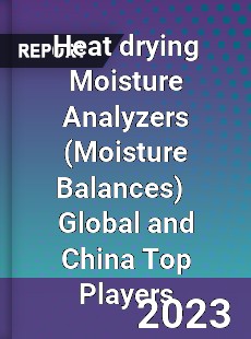 Heat drying Moisture Analyzers Global and China Top Players Market