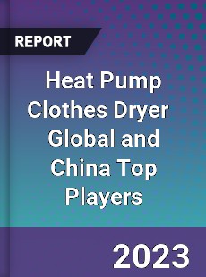 Heat Pump Clothes Dryer Global and China Top Players Market