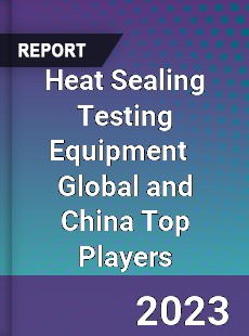 Heat Sealing Testing Equipment Global and China Top Players Market