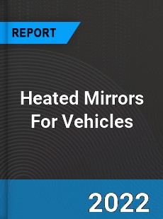 Heated Mirrors For Vehicles Market