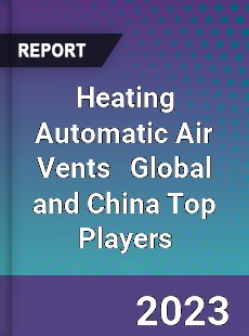 Heating Automatic Air Vents Global and China Top Players Market