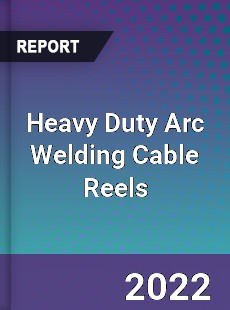 Heavy Duty Arc Welding Cable Reels Market