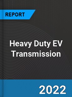 Heavy Duty EV Transmission Market