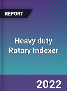 Heavy duty Rotary Indexer Market