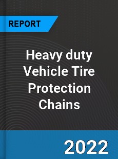 Heavy duty Vehicle Tire Protection Chains Market