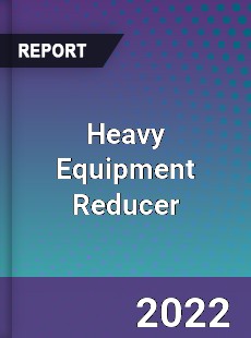 Heavy Equipment Reducer Market