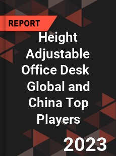 Height Adjustable Office Desk Global and China Top Players Market