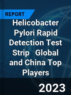 Helicobacter Pylori Rapid Detection Test Strip Global and China Top Players Market