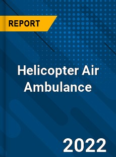 Helicopter Air Ambulance Market