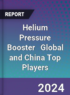 Helium Pressure Booster Global and China Top Players Market