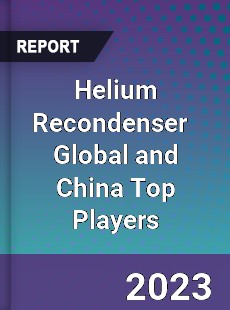 Helium Recondenser Global and China Top Players Market