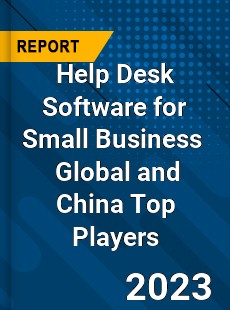 Help Desk Software for Small Business Global and China Top Players Market