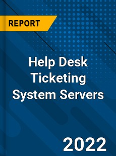 Help Desk Ticketing System Servers Market