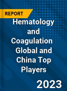 Hematology and Coagulation Global and China Top Players Market