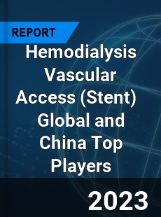 Hemodialysis Vascular Access Global and China Top Players Market