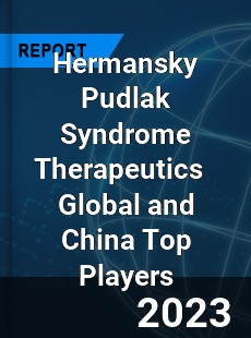 Hermansky Pudlak Syndrome Therapeutics Global and China Top Players Market