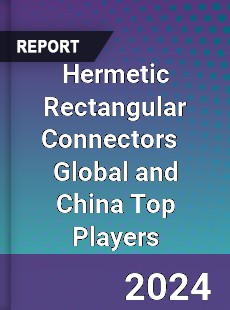 Hermetic Rectangular Connectors Global and China Top Players Market