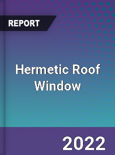 Hermetic Roof Window Market