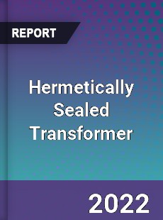 Hermetically Sealed Transformer Market