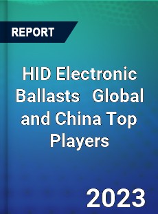 HID Electronic Ballasts Global and China Top Players Market