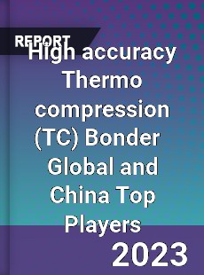 High accuracy Thermo compression Bonder Global and China Top Players Market