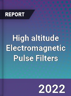 High altitude Electromagnetic Pulse Filters Market