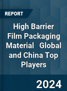 High Barrier Film Packaging Material Global and China Top Players Market