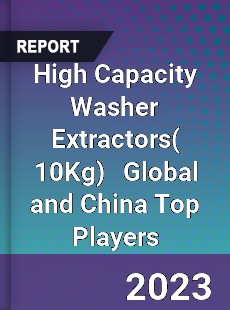 High Capacity Washer Extractors Global and China Top Players Market