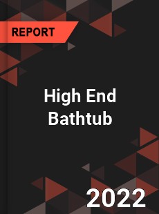 High End Bathtub Market