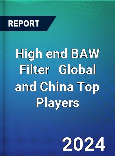 High end BAW Filter Global and China Top Players Market