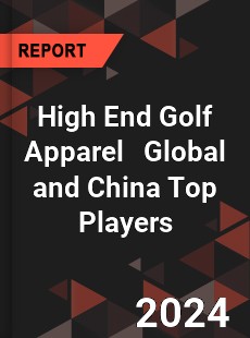 High End Golf Apparel Global and China Top Players Market