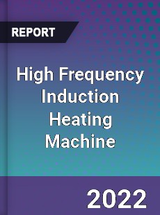 High Frequency Induction Heating Machine Market