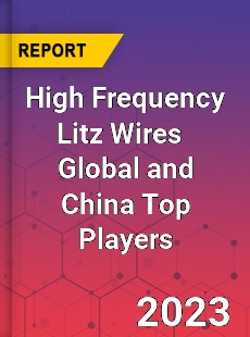 High Frequency Litz Wires Global and China Top Players Market