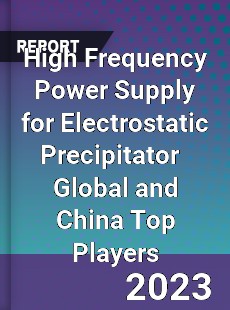 High Frequency Power Supply for Electrostatic Precipitator Global and China Top Players Market