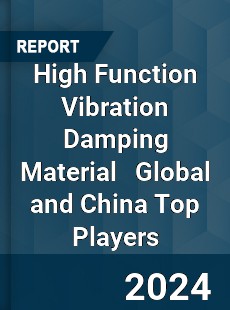 High Function Vibration Damping Material Global and China Top Players Market