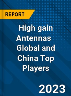 High gain Antennas Global and China Top Players Market