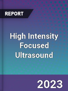 High Intensity Focused Ultrasound Market