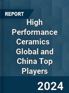 High Performance Ceramics Global and China Top Players Market