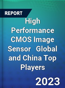 High Performance CMOS Image Sensor Global and China Top Players Market