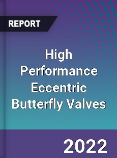 High Performance Eccentric Butterfly Valves Market