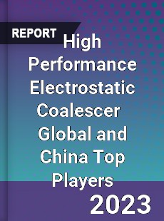 High Performance Electrostatic Coalescer Global and China Top Players Market