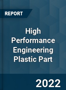 High Performance Engineering Plastic Part Market