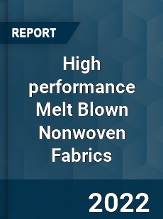 High performance Melt Blown Nonwoven Fabrics Market