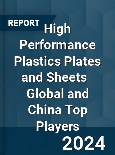 High Performance Plastics Plates and Sheets Global and China Top Players Market