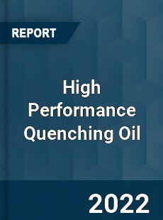 High Performance Quenching Oil Market