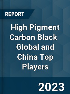 High Pigment Carbon Black Global and China Top Players Market