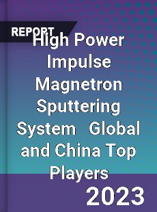 High Power Impulse Magnetron Sputtering System Global and China Top Players Market