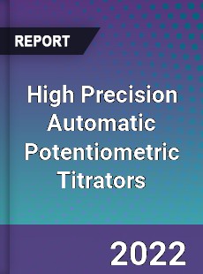 High Precision Automatic Potentiometric Titrators Market