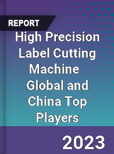 High Precision Label Cutting Machine Global and China Top Players Market